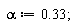 alpha := .33
