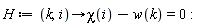 H := proc (k, i) options operator, arrow; chi(i)-w(k) = 0 end proc