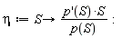 eta := proc (S) options operator, arrow; (D(p))(S)*S/p(S) end proc