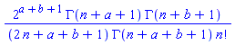 2^(a+b+1)*GAMMA(n+a+1)*GAMMA(n+b+1)/((2*n+a+b+1)*GAMMA(n+a+b+1)*factorial(n))