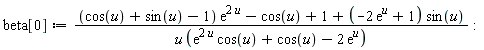 beta[0] := ((cos(u)+sin(u)-1)*exp(2*u)-cos(u)+1+(-2*exp(u)+1)*sin(u))/(u*(exp(2*u)*cos(u)+cos(u)-2*exp(u))):