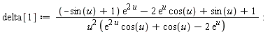 delta[1] := ((-sin(u)+1)*exp(2*u)-2*exp(u)*cos(u)+sin(u)+1)/(u^2*(exp(2*u)*cos(u)+cos(u)-2*exp(u))):