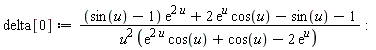 delta[0] := ((sin(u)-1)*exp(2*u)+2*exp(u)*cos(u)-sin(u)-1)/(u^2*(exp(2*u)*cos(u)+cos(u)-2*exp(u))):