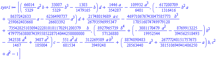 [((66014/5329)*a^2*b+(33007/5329)*b^3-(1303/1479165)*b)*d+(1446/354287)*a-(109932/6401)*a^3, (-(617200709/1316416)*b^2*a+(8637242633/259062403668)*a-(6236490737/26603392)*a^3)*d+(21748019689/26793596995347)*a*c-(469710676743047585773/178516074749979120)*b^3+(73542825103094222810181170291200379/4797756380074395585228714044250000000)*b, ((8927965739/57126880)*b^4+(-(3081170479/19952544)*a^2-8769913225/394562518493)*b^2-(342538/1467)*a^4+(3487/105004)*a^2)*c-(551/681534)*a^2*d-(312269509/3949248)*a*b^3+((8874890483/28563440)*a^3+(26777240151757673/381510694941406250)*a)*b, c^2+d^2-1]