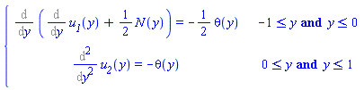 piecewise(-1 <= y and y <= 0, Diff(Diff(`#msub(mi("u"),mi("1"))`(y), y)+(1/2)*N(y), y) = -(1/2)*theta(y), 0 <= y and y <= 1, Diff(`#msub(mi("u"),mi("2"))`(y), y, y) = -theta(y))