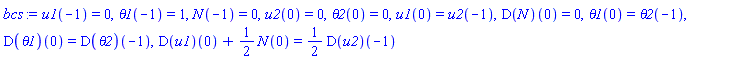 bcs := u1(-1) = 0, theta1(-1) = 1, N(-1) = 0, u2(0) = 0, theta2(0) = 0, u1(0) = u2(-1), (D(N))(0) = 0, theta1(0) = theta2(-1), (D(theta1))(0) = (D(theta2))(-1), (D(u1))(0)+(1/2)*N(0) = (1/2)*(D(u2))(-1)