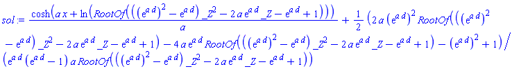 cosh(a*x+ln(RootOf(((exp(a*d))^2-exp(a*d))*_Z^2-2*a*exp(a*d)*_Z-exp(a*d)+1)))/a+(1/2)*(2*a*(exp(a*d))^2*RootOf(((exp(a*d))^2-exp(a*d))*_Z^2-2*a*exp(a*d)*_Z-exp(a*d)+1)-4*a*exp(a*d)*RootOf(((exp(a*d))^2-exp(a*d))*_Z^2-2*a*exp(a*d)*_Z-exp(a*d)+1)-(exp(a*d))^2+1)/(exp(a*d)*(exp(a*d)-1)*a*RootOf(((exp(a*d))^2-exp(a*d))*_Z^2-2*a*exp(a*d)*_Z-exp(a*d)+1))