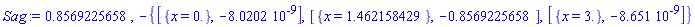 .8569225658, -{[{x = 0.}, -0.80202e-8], [{x = 1.462158429}, -.8569225658], [{x = 3.}, -0.8651e-8]}