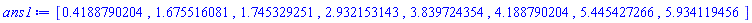 [.4188790204, 1.675516081, 1.745329251, 2.932153143, 3.839724354, 4.188790204, 5.445427266, 5.934119456]