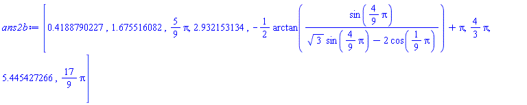 [.4188790227, 1.675516082, (5/9)*Pi, 2.932153134, -(1/2)*arctan(sin((4/9)*Pi)/(3^(1/2)*sin((4/9)*Pi)-2*cos((1/9)*Pi)))+Pi, (4/3)*Pi, 5.445427266, (17/9)*Pi]