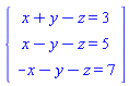 "{[[x+y-z=3],[x-y-z=5],[-x-y-z=7]]]"