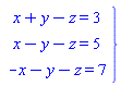"[[x+y-z=3],[x-y-z=5],[-x-y-z=7]]}"