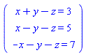 Vector(3, {(1) = x+y-z = 3, (2) = x-y-z = 5, (3) = -x-y-z = 7})