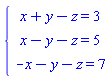 "{[[x+y-z=3],[x-y-z=5],[-x-y-z=7]]"