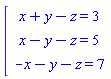 "[[[x+y-z=3],[x-y-z=5],[-x-y-z=7]]"