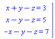 "[[x+y-z=3],[x-y-z=5],[-x-y-z=7]]]"