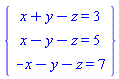 "{[[x+y-z=3],[x-y-z=5],[-x-y-z=7]]}"