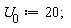 U__0 := 20