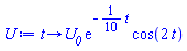 proc (t) options operator, arrow; U__0*exp(-(1/10)*t)*cos(2*t) end proc