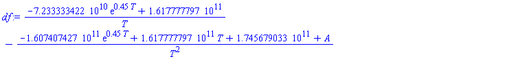(-0.7233333422e11*exp(.45*T)+0.1617777797e12)/T-(-0.1607407427e12*exp(.45*T)+0.1617777797e12*T+0.1745679033e12+A)/T^2