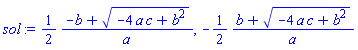 (1/2)*(-b+(-4*a*c+b^2)^(1/2))/a, -(1/2)*(b+(-4*a*c+b^2)^(1/2))/a