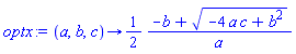 proc (a, b, c) options operator, arrow; (1/2)*(-b+(-4*a*c+b^2)^(1/2))/a end proc