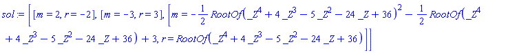 [[m = 2, r = -2], [m = -3, r = 3], [m = -(1/2)*RootOf(_Z^4+4*_Z^3-5*_Z^2-24*_Z+36)^2-(1/2)*RootOf(_Z^4+4*_Z^3-5*_Z^2-24*_Z+36)+3, r = RootOf(_Z^4+4*_Z^3-5*_Z^2-24*_Z+36)]]
