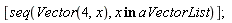 [seq(Vector(4, x), `in`(x, aVectorList))]