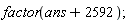 factor(ans+2592)