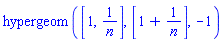 hypergeom([1, 1/n], [1+1/n], -1)