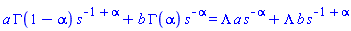a*GAMMA(1-alpha)*s^(-1+alpha)+b*GAMMA(alpha)*s^(-alpha) = Lambda*a*s^(-alpha)+Lambda*b*s^(-1+alpha)
