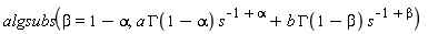 algsubs(beta = 1-alpha, a*GAMMA(1-alpha)*s^(-1+alpha)+b*GAMMA(1-beta)*s^(-1+beta))