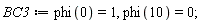 BC3 := phi(0) = 1, phi(10) = 0;