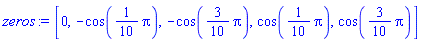 [0, -cos((1/10)*Pi), -cos((3/10)*Pi), cos((1/10)*Pi), cos((3/10)*Pi)]
