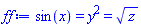 Typesetting:-mi("ff", italic = "true", mathvariant = "italic") := Typesetting:-mrow(Typesetting:-mrow(Typesetting:-mi("sin", italic = "false", mathvariant = "normal"), Typesetting:-mo("&ApplyFunction;", mathvariant = "normal", fence = "false", separator = "false", stretchy = "false", symmetric = "false", largeop = "false", movablelimits = "false", accent = "false", lspace = "0.0em", rspace = "0.0em"), Typesetting:-mfenced(Typesetting:-mrow(Typesetting:-mi("x", italic = "true", mathvariant = "italic")), mathvariant = "normal")), Typesetting:-mo("&equals;", mathvariant = "normal", fence = "false", separator = "false", stretchy = "false", symmetric = "false", largeop = "false", movablelimits = "false", accent = "false", lspace = "0.2777778em", rspace = "0.2777778em"), Typesetting:-msup(Typesetting:-mi("y", italic = "true", mathvariant = "italic"), Typesetting:-mn("2", mathvariant = "normal"), superscriptshift = "0"), Typesetting:-mo("&equals;", mathvariant = "normal", fence = "false", separator = "false", stretchy = "false", symmetric = "false", largeop = "false", movablelimits = "false", accent = "false", lspace = "0.2777778em", rspace = "0.2777778em"), Typesetting:-msqrt(Typesetting:-mi("z", italic = "true", mathvariant = "italic")))