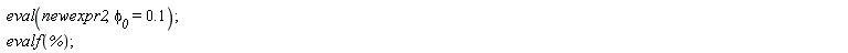 eval(newexpr2, `&phi;__0` = .1); evalf(%)