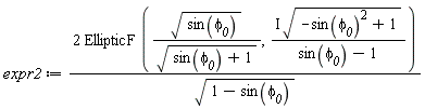 expr2 := 2*EllipticF(sqrt(sin(`&phi;__0`))/sqrt(sin(`&phi;__0`)+1), I*sqrt(-sin(`&phi;__0`)^2+1)/(sin(`&phi;__0`)-1))/sqrt(1-sin(`&phi;__0`))