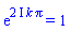 exp((2*I)*k*Pi) = 1