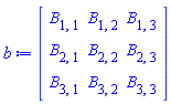 b := Matrix(3, 3, {(1, 1) = B[1, 1], (1, 2) = B[1, 2], (1, 3) = B[1, 3], (2, 1) = B[2, 1], (2, 2) = B[2, 2], (2, 3) = B[2, 3], (3, 1) = B[3, 1], (3, 2) = B[3, 2], (3, 3) = B[3, 3]})