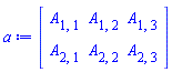 a := Matrix(2, 3, {(1, 1) = A[1, 1], (1, 2) = A[1, 2], (1, 3) = A[1, 3], (2, 1) = A[2, 1], (2, 2) = A[2, 2], (2, 3) = A[2, 3]})