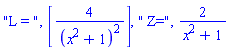 "L = ", [4/(x^2+1)^2], " Z=", 2/(x^2+1)