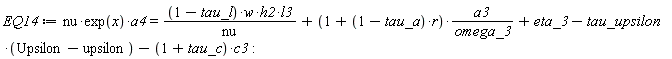 EQ14 := nu*exp(x)*a4 = (1-tau_l)*w*h2*l3/nu+(1+(1-tau_a)*r)*a3/omega_3+eta_3-tau_upsilon*(Upsilon-upsilon)-(1+tau_c)*c3: