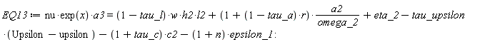 EQ13 := nu*exp(x)*a3 = (1-tau_l)*w*h2*l2+(1+(1-tau_a)*r)*a2/omega_2+eta_2-tau_upsilon*(Upsilon-upsilon)-(1+tau_c)*c2-(1+n)*epsilon_1: