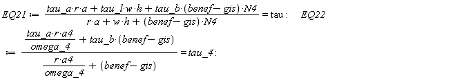 EQ21 := (tau_a*r*a+tau_l*w*h+tau_b*(benef-gis)*N4)/(r*a+w*h+(benef-gis)*N4) = tau: