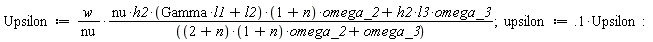 Upsilon := w*(nu*h2*(Gamma*l1+l2)*(1+n)*omega_2+omega_3*h2*l3)/(nu*((2+n)*(1+n)*omega_2+omega_3));