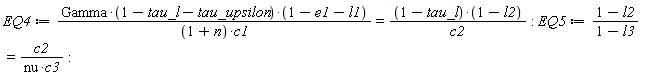 EQ4 := Gamma*(1-tau_l-tau_upsilon)*(1-e1-l1)/((1+n)*c1) = (1-tau_l)*(1-l2)/c2: