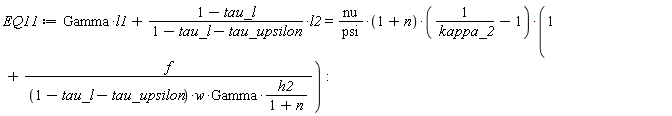 EQ11 := Gamma*l1+(1-tau_l)*l2/(1-tau_l-tau_upsilon) = nu*(1+n)*(1/kappa_2-1)*(1+f*(1+n)/((1-tau_l-tau_upsilon)*w*Gamma*h2))/psi: