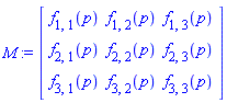 M := Matrix(3, 3, {(1, 1) = f[1, 1](p), (1, 2) = f[1, 2](p), (1, 3) = f[1, 3](p), (2, 1) = f[2, 1](p), (2, 2) = f[2, 2](p), (2, 3) = f[2, 3](p), (3, 1) = f[3, 1](p), (3, 2) = f[3, 2](p), (3, 3) = f[3, 3](p)})