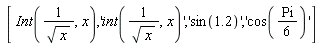 [Int(1/sqrt(x), x), 'int(1/sqrt(x), x)', 'sin(1.2)', 'cos((1/6)*Pi)']