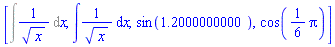 [Int(1/x^(1/2), x), int(1/sqrt(x), x), sin(1.2), cos((1/6)*Pi)]